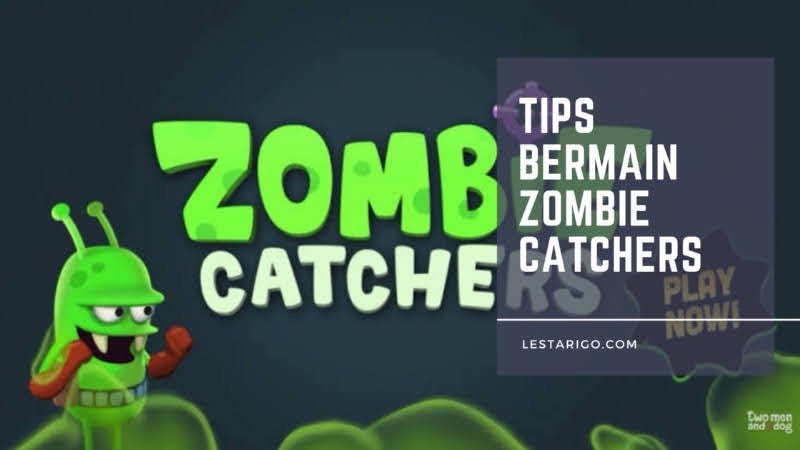 Tips Cara Bermain Game Zombie Catchers Terbaru
