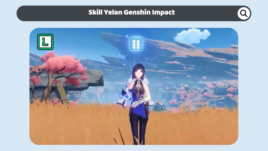 Skill Yelan Genshin Impact Beserta Abilities, Talent, dan Constellations