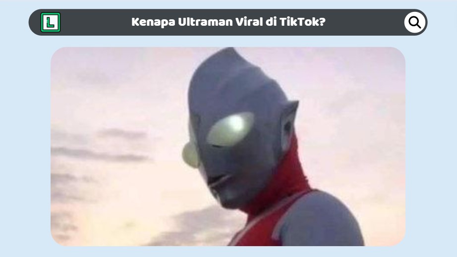 Kenapa Ultraman Viral di TikTok? Ini Penjelasan Lengkapnya